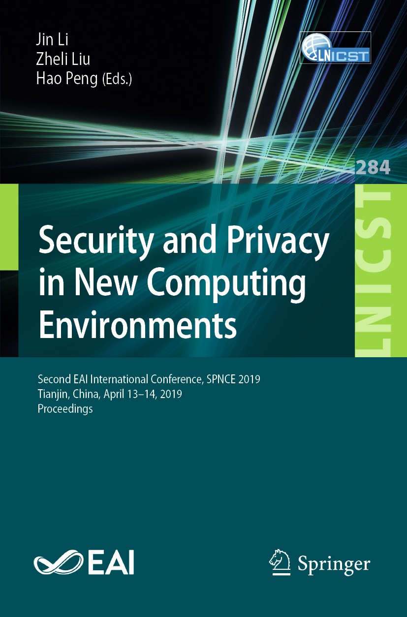 Titlebook: Security and Privacy in New Computing Environments; Second EAI Internati Jin Li,Zheli Liu,Hao Peng Conference proceedings 2019 ICST Institu Titlebook: Security and Privacy in New Computing Environments; Second EAI Internati Jin Li,Zheli Liu,Hao Peng Conference proceedings 2019 ICST Institu