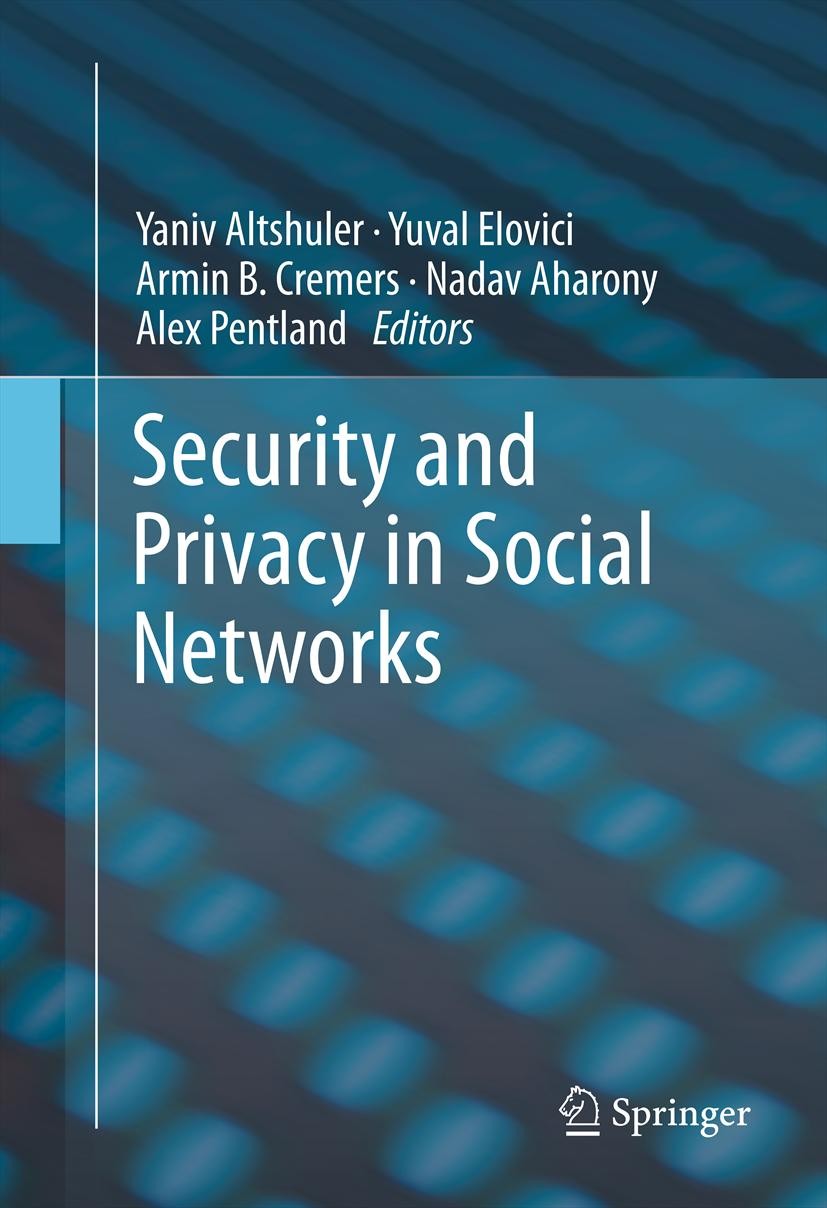 Titlebook: Security and Privacy in Social Networks; Yaniv Altshuler,Yuval Elovici,Alex Pentland Book 2013 Springer Science+Business Media New York 20 Titlebook: Security and Privacy in Social Networks; Yaniv Altshuler,Yuval Elovici,Alex Pentland Book 2013 Springer Science+Business Media New York 20