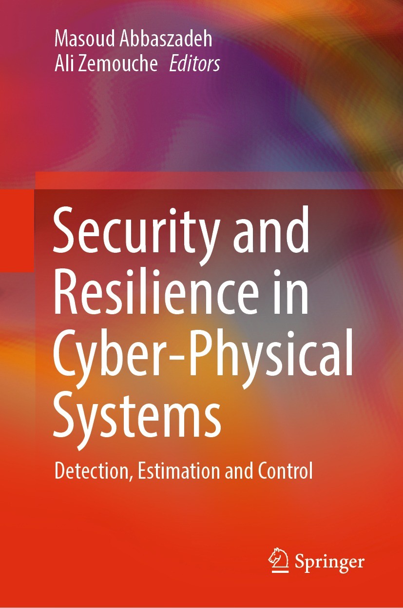 Titlebook: Security and Resilience in Cyber-Physical Systems; Detection, Estimatio Masoud Abbaszadeh,Ali Zemouche Book 2022 The Editor(s) (if applicab Titlebook: Security and Resilience in Cyber-Physical Systems; Detection, Estimatio Masoud Abbaszadeh,Ali Zemouche Book 2022 The Editor(s) (if applicab
