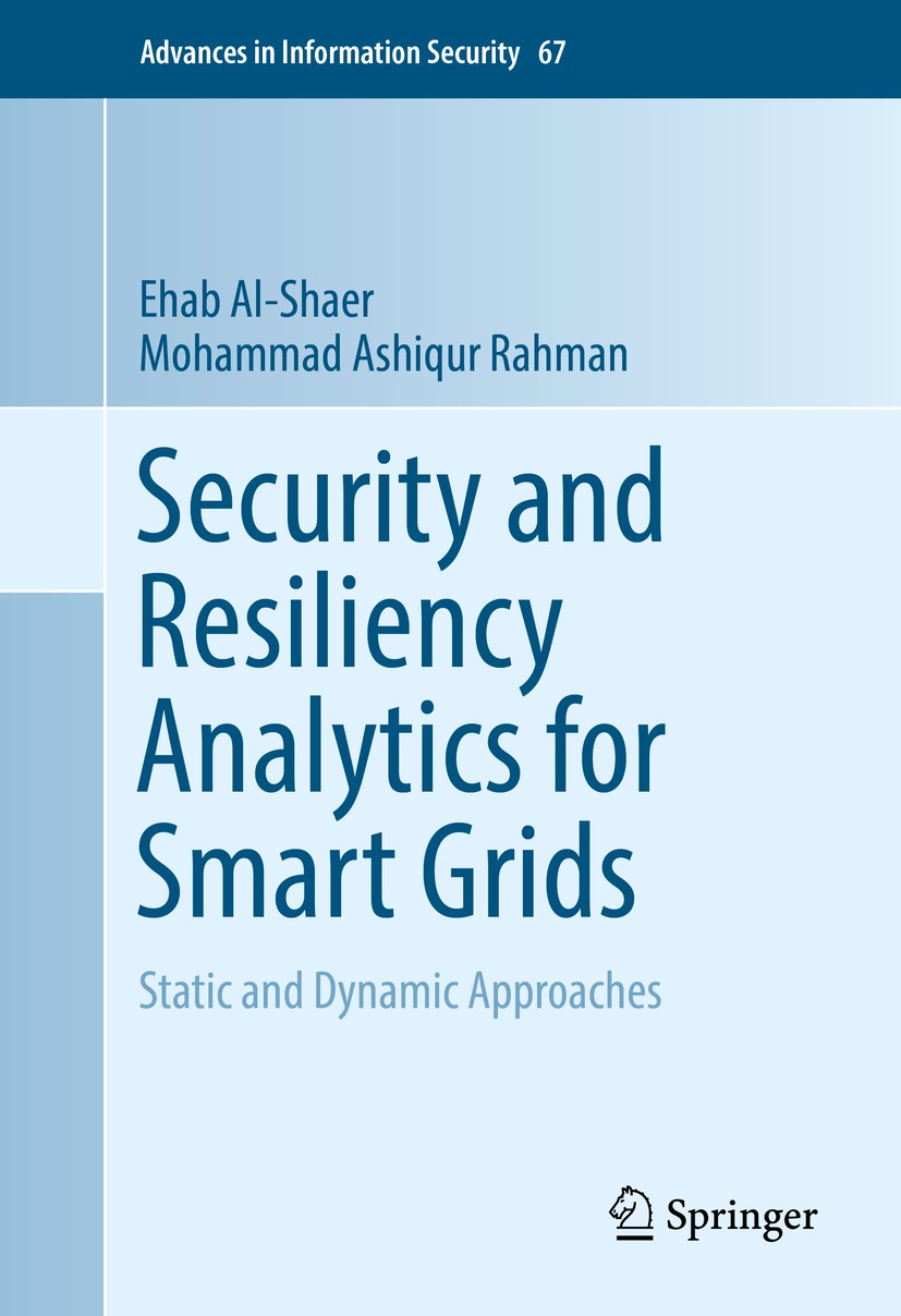 Titlebook: Security and Resiliency Analytics for Smart Grids; Static and Dynamic A Ehab Al-Shaer,Mohammad Ashiqur Rahman Book 2016 Springer Internatio Titlebook: Security and Resiliency Analytics for Smart Grids; Static and Dynamic A Ehab Al-Shaer,Mohammad Ashiqur Rahman Book 2016 Springer Internatio