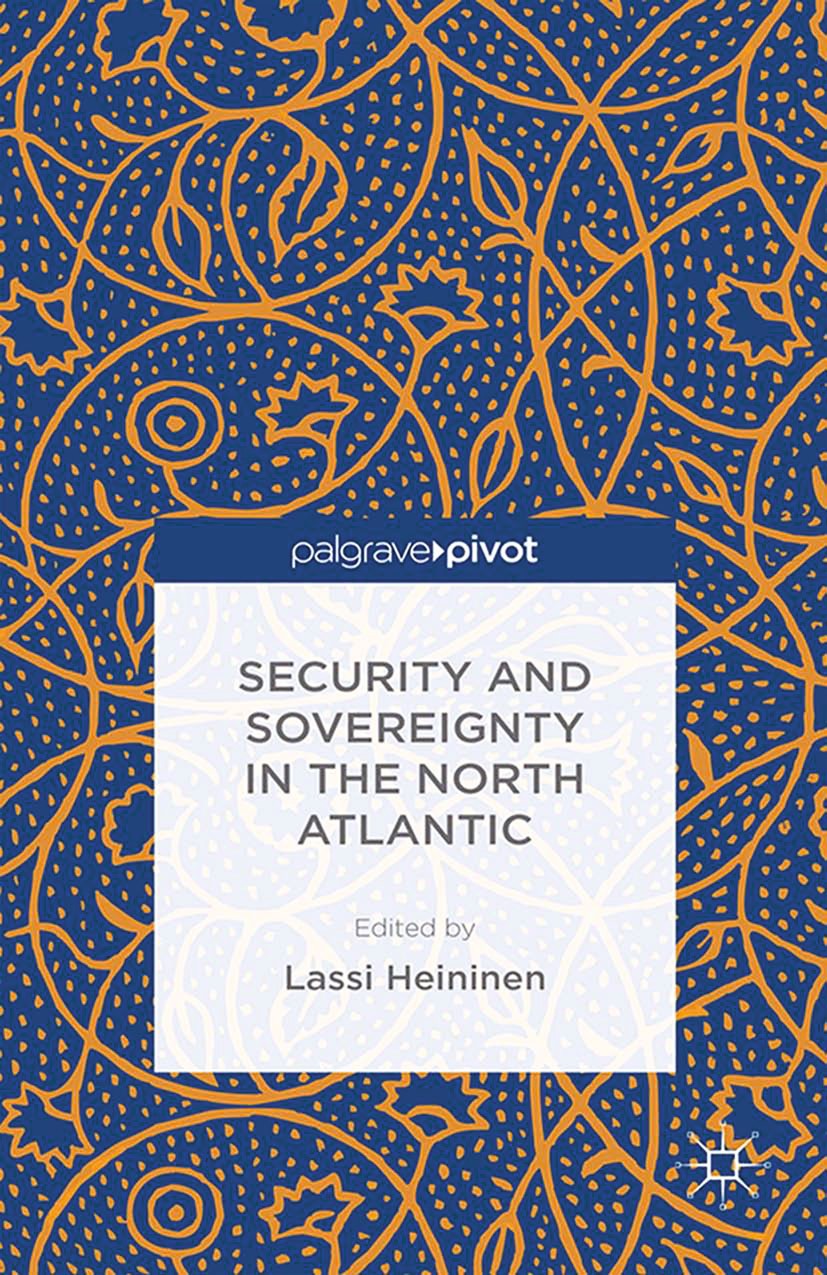 Titlebook: Security and Sovereignty in the North Atlantic; Lassi Heininen (Professor of Arctic Politics) Book 2014 Palgrave Macmillan, a division of Titlebook: Security and Sovereignty in the North Atlantic; Lassi Heininen (Professor of Arctic Politics) Book 2014 Palgrave Macmillan, a division of