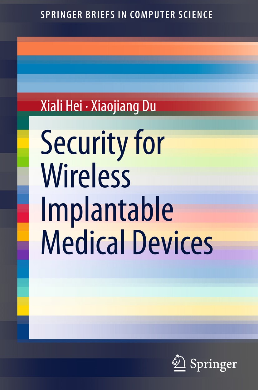 Titlebook: Security for Wireless Implantable Medical Devices; Xiali Hei,Xiaojiang Du Book 2013 The Author(s) 2013 Access Control.Implantable Medical Titlebook: Security for Wireless Implantable Medical Devices; Xiali Hei,Xiaojiang Du Book 2013 The Author(s) 2013 Access Control.Implantable Medical