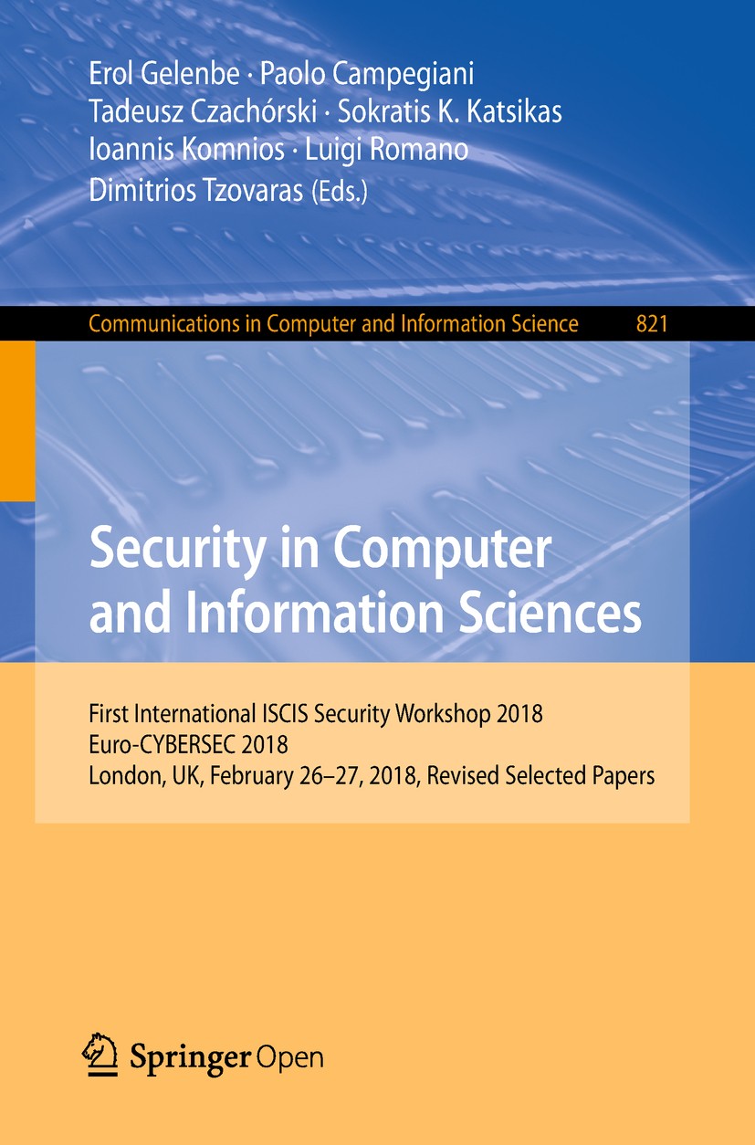 Titlebook: Security in Computer and Information Sciences; First International Erol Gelenbe,Paolo Campegiani,Dimitrios Tzovaras Conference proceedings Titlebook: Security in Computer and Information Sciences; First International Erol Gelenbe,Paolo Campegiani,Dimitrios Tzovaras Conference proceedings
