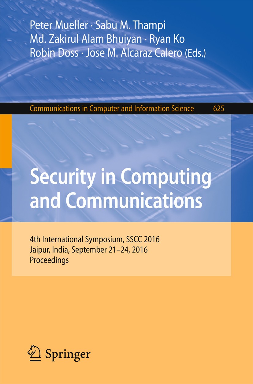 Titlebook: Security in Computing and Communications; 4th International Sy Peter Mueller,Sabu M. Thampi,Jose M. Alcaraz Caler Conference proceedings 20 Titlebook: Security in Computing and Communications; 4th International Sy Peter Mueller,Sabu M. Thampi,Jose M. Alcaraz Caler Conference proceedings 20
