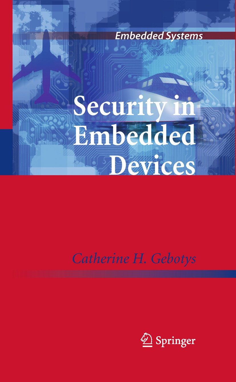 Titlebook: Security in Embedded Devices; Catherine H. Gebotys Book 2010 Springer-Verlag US 2010 Asymmetric Keys.Authentication.Ciphers.Confidentialit Titlebook: Security in Embedded Devices; Catherine H. Gebotys Book 2010 Springer-Verlag US 2010 Asymmetric Keys.Authentication.Ciphers.Confidentialit