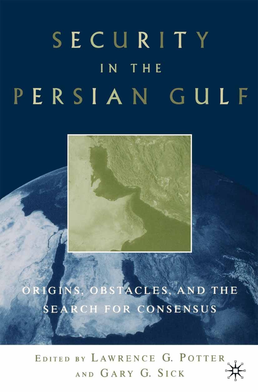Titlebook: Security in the Persian Gulf; Origins, Obstacles, Lawrence G. Potter,Gary G. Sick Book 2002 Lawrence G. Potter and Gary G. Sick 2002 cultu Titlebook: Security in the Persian Gulf; Origins, Obstacles, Lawrence G. Potter,Gary G. Sick Book 2002 Lawrence G. Potter and Gary G. Sick 2002 cultu