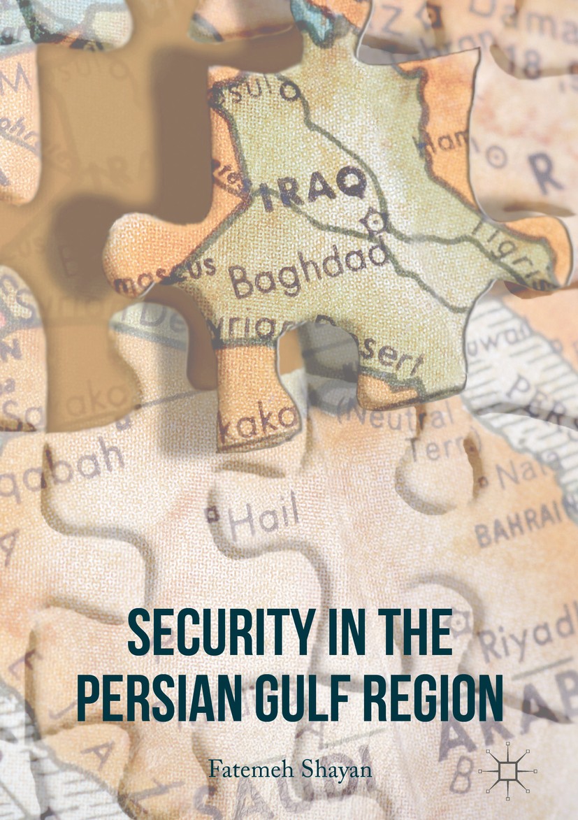 Titlebook: Security in the Persian Gulf Region; Fatemeh Shayan Book 2017 The Editor(s) (if applicable) and The Author(s) 2017 Persian gulf.Security c Titlebook: Security in the Persian Gulf Region; Fatemeh Shayan Book 2017 The Editor(s) (if applicable) and The Author(s) 2017 Persian gulf.Security c
