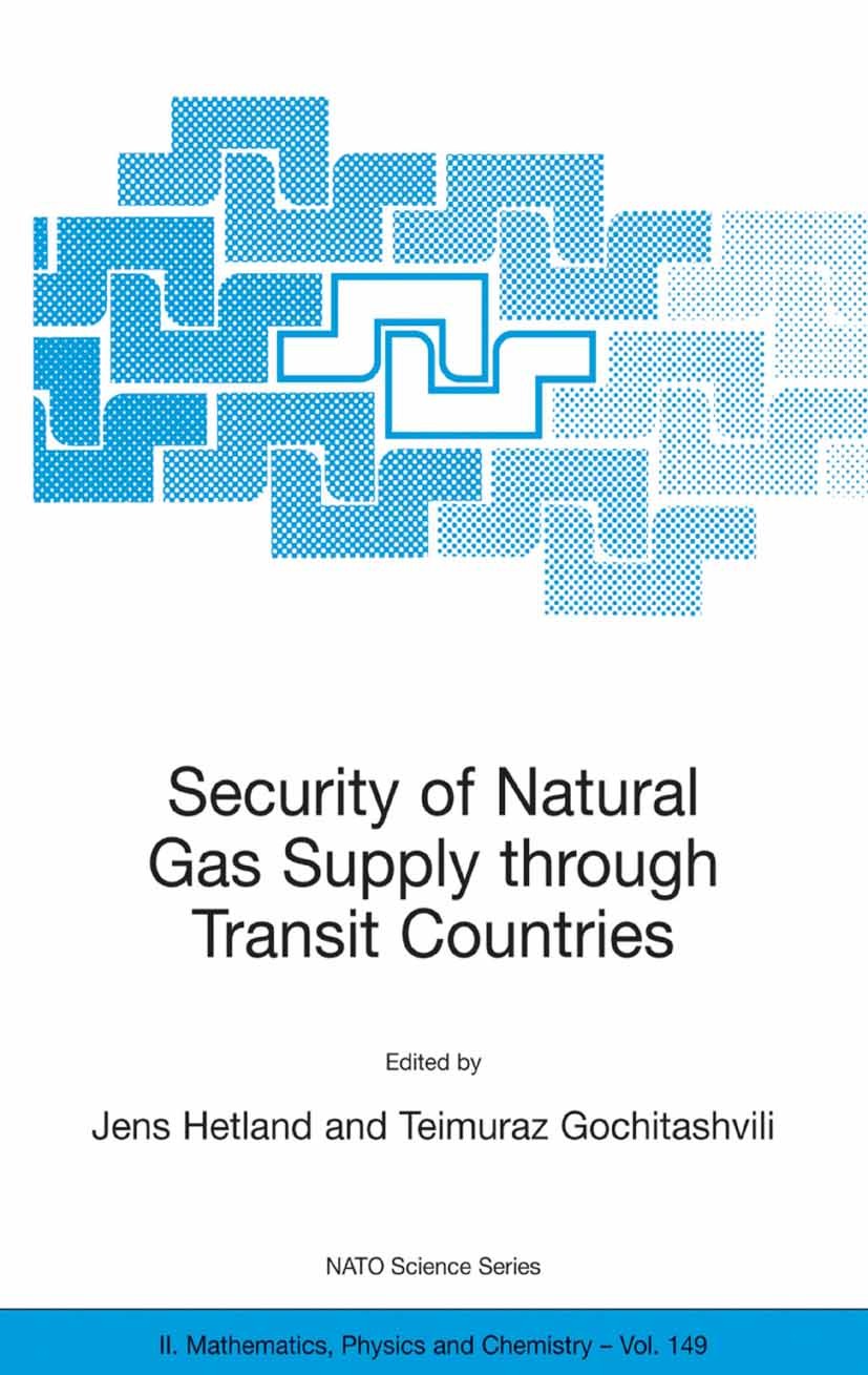 Titlebook: Security of Natural Gas Supply through Transit Countries; Jens Hetland,Teimuraz Gochitashvili Conference proceedings 2004 Springer Science Titlebook: Security of Natural Gas Supply through Transit Countries; Jens Hetland,Teimuraz Gochitashvili Conference proceedings 2004 Springer Science