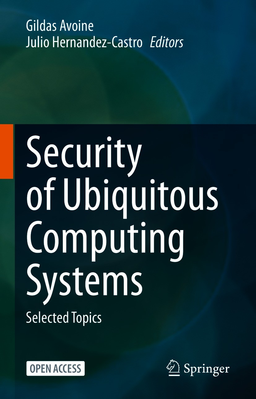 Titlebook: Security of Ubiquitous Computing Systems; Selected Topics Gildas Avoine,Julio Hernandez-Castro Book‘‘‘‘‘‘‘‘ 2021 The Editor(s) (if applicab Titlebook: Security of Ubiquitous Computing Systems; Selected Topics Gildas Avoine,Julio Hernandez-Castro Book‘‘‘‘‘‘‘‘ 2021 The Editor(s) (if applicab