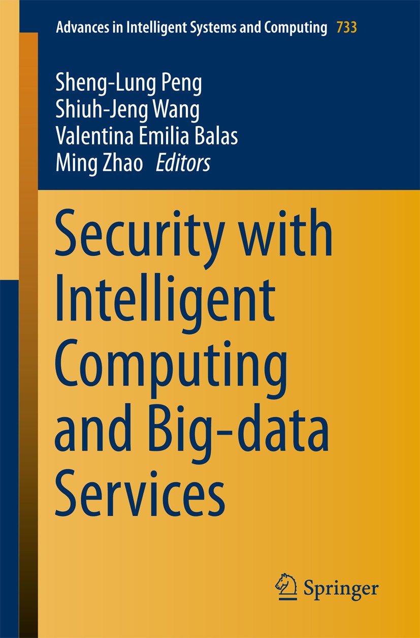 Titlebook: Security with Intelligent Computing and Big-data Services; Sheng-Lung Peng,Shiuh-Jeng Wang,Ming Zhao Conference proceedings 2018 Springer Titlebook: Security with Intelligent Computing and Big-data Services; Sheng-Lung Peng,Shiuh-Jeng Wang,Ming Zhao Conference proceedings 2018 Springer