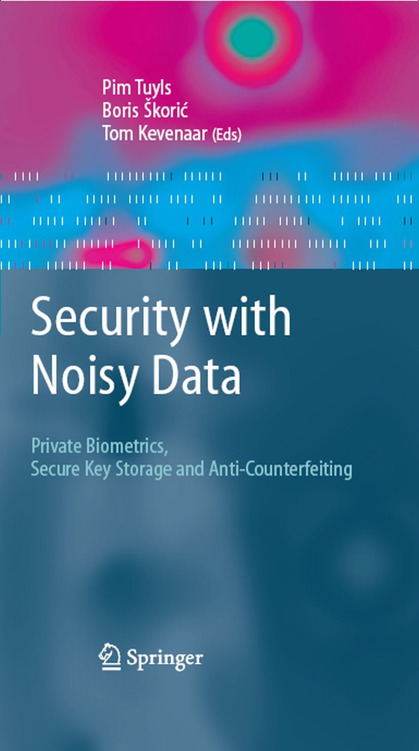 Titlebook: Security with Noisy Data; On Private Biometric Pim Tuyls,Boris Skoric,Tom Kevenaar Book 2007 Springer-Verlag London 2007 Anti-counterfeitin Titlebook: Security with Noisy Data; On Private Biometric Pim Tuyls,Boris Skoric,Tom Kevenaar Book 2007 Springer-Verlag London 2007 Anti-counterfeitin
