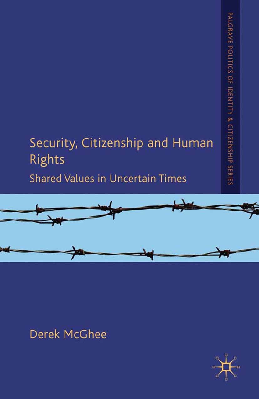 Titlebook: Security, Citizenship and Human Rights; Shared Values in Unc Derek McGhee Book 2010 Palgrave Macmillan, a division of Macmillan Publishers Titlebook: Security, Citizenship and Human Rights; Shared Values in Unc Derek McGhee Book 2010 Palgrave Macmillan, a division of Macmillan Publishers