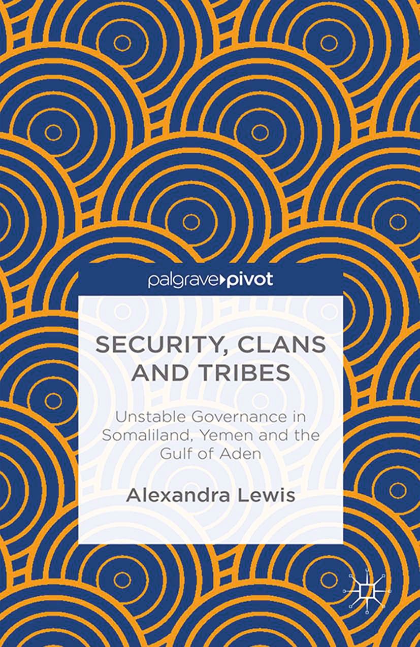 Titlebook: Security, Clans and Tribes; Unstable Governance Alexandra Lewis Book 2015 Palgrave Macmillan, a division of Macmillan Publishers Limited 2 Titlebook: Security, Clans and Tribes; Unstable Governance Alexandra Lewis Book 2015 Palgrave Macmillan, a division of Macmillan Publishers Limited 2