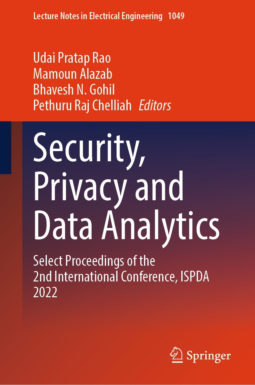 Titlebook: Security, Privacy and Data Analytics; Select Proceedings o Udai Pratap Rao,Mamoun Alazab,Pethuru Raj Chelliah Conference proceedings 2023 T Titlebook: Security, Privacy and Data Analytics; Select Proceedings o Udai Pratap Rao,Mamoun Alazab,Pethuru Raj Chelliah Conference proceedings 2023 T