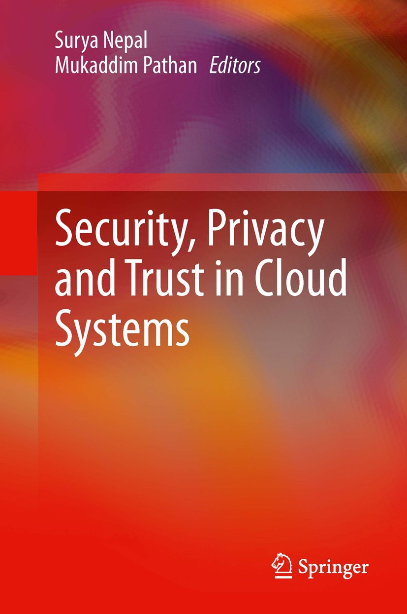 Titlebook: Security, Privacy and Trust in Cloud Systems; Surya Nepal,Mukaddim Pathan Book 2014 Springer-Verlag Berlin Heidelberg 2014 Cloud Computing Titlebook: Security, Privacy and Trust in Cloud Systems; Surya Nepal,Mukaddim Pathan Book 2014 Springer-Verlag Berlin Heidelberg 2014 Cloud Computing