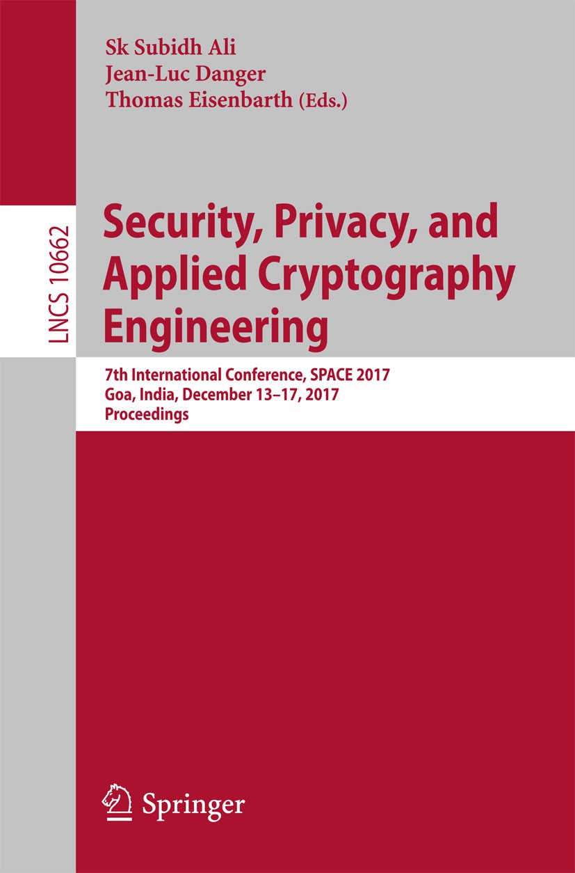 Titlebook: Security, Privacy, and Applied Cryptography Engineering; 7th International Co Sk Subidh Ali,Jean-Luc Danger,Thomas Eisenbarth Conference pr Titlebook: Security, Privacy, and Applied Cryptography Engineering; 7th International Co Sk Subidh Ali,Jean-Luc Danger,Thomas Eisenbarth Conference pr