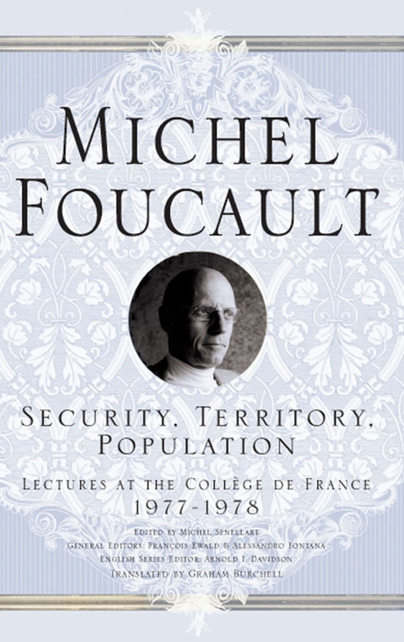 Titlebook: Security, Territory, Population; Lectures at the Coll Michel Senellart,François Ewald (General Editor),A Book 2009 Palgrave Macmillan, a di Titlebook: Security, Territory, Population; Lectures at the Coll Michel Senellart,François Ewald (General Editor),A Book 2009 Palgrave Macmillan, a di