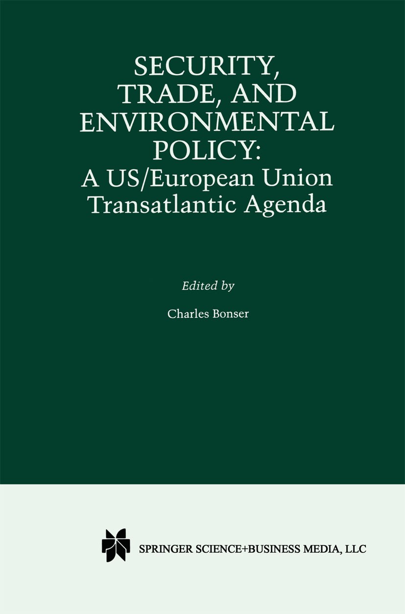 Titlebook: Security, Trade, and Environmental Policy; A US/European Union Charles F. Bonser Book 2000 Springer Science+Business Media New York 2000 c Titlebook: Security, Trade, and Environmental Policy; A US/European Union Charles F. Bonser Book 2000 Springer Science+Business Media New York 2000 c