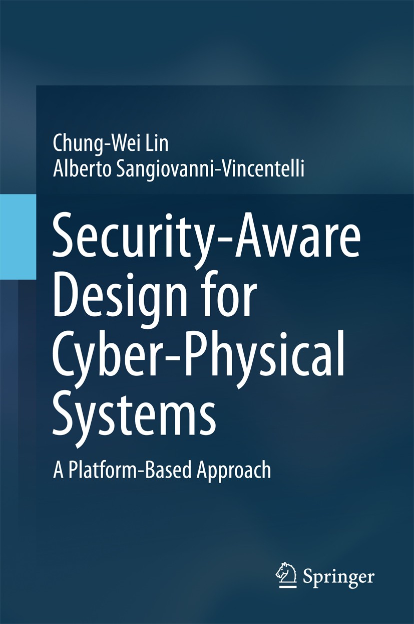 Titlebook: Security-Aware Design for Cyber-Physical Systems; A Platform-Based App Chung-Wei Lin,Alberto Sangiovanni-Vincentelli Book 2017 Springer Int Titlebook: Security-Aware Design for Cyber-Physical Systems; A Platform-Based App Chung-Wei Lin,Alberto Sangiovanni-Vincentelli Book 2017 Springer Int