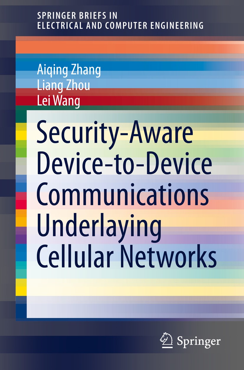 Titlebook: Security-Aware Device-to-Device Communications Underlaying Cellular Networks; Aiqing Zhang,Liang Zhou,Lei Wang Book 2016 The Author(s) 201 Titlebook: Security-Aware Device-to-Device Communications Underlaying Cellular Networks; Aiqing Zhang,Liang Zhou,Lei Wang Book 2016 The Author(s) 201