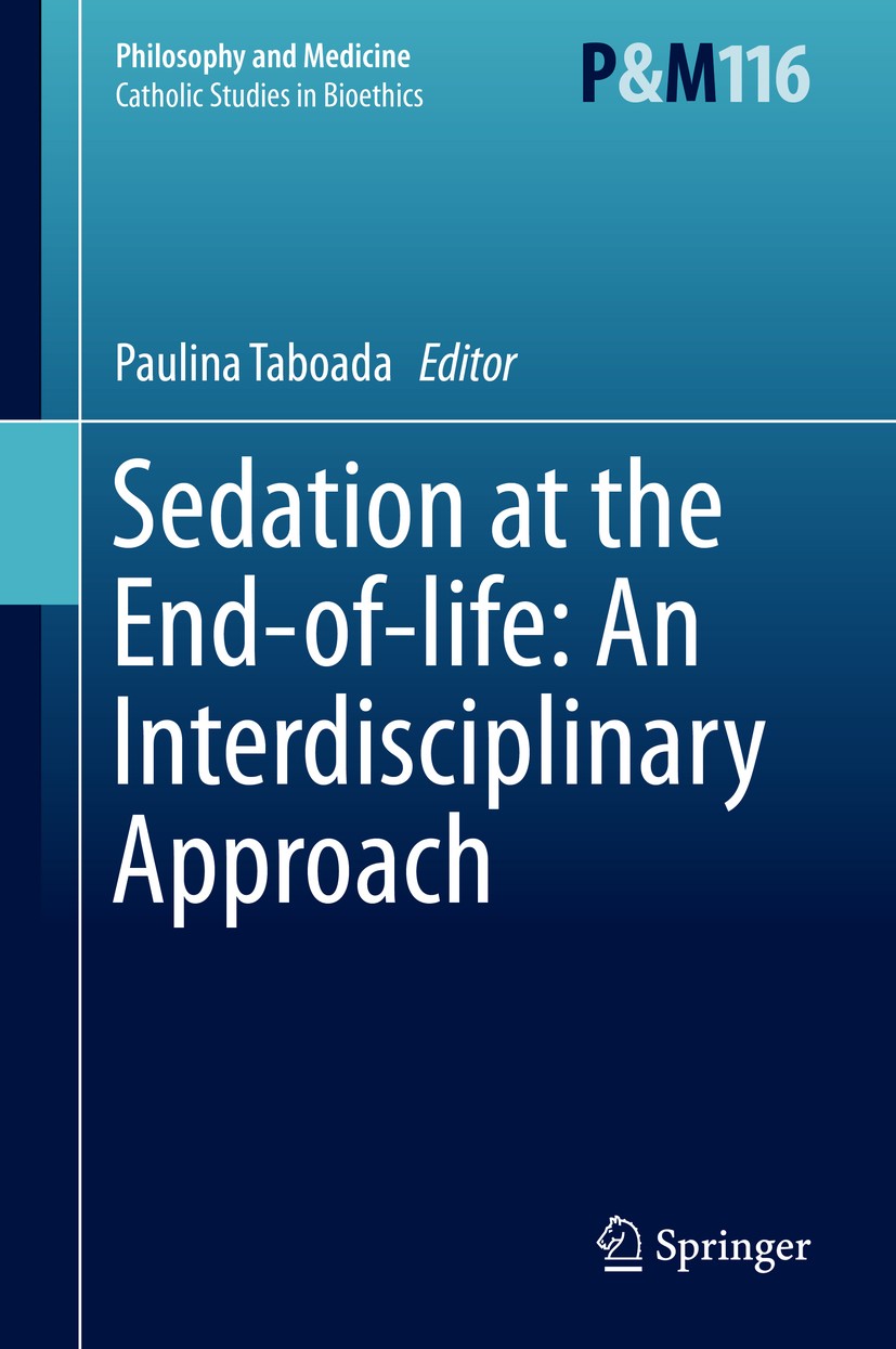 Titlebook: Sedation at the End-of-life: An Interdisciplinary Approach; Paulina Taboada Book 2015 Springer Science+Business Media Dordrecht 2015 Care Titlebook: Sedation at the End-of-life: An Interdisciplinary Approach; Paulina Taboada Book 2015 Springer Science+Business Media Dordrecht 2015 Care
