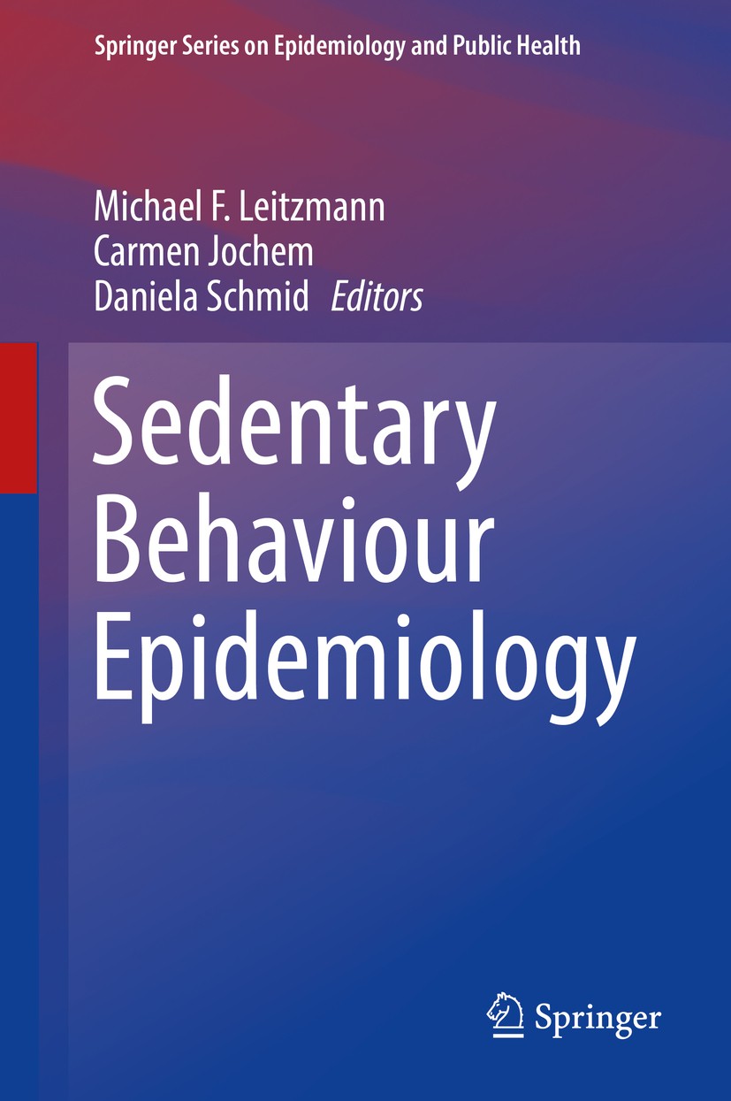 Titlebook: Sedentary Behaviour Epidemiology; Michael F. Leitzmann,Carmen Jochem,Daniela Schmid Book 20181st edition Springer International Publishing Titlebook: Sedentary Behaviour Epidemiology; Michael F. Leitzmann,Carmen Jochem,Daniela Schmid Book 20181st edition Springer International Publishing