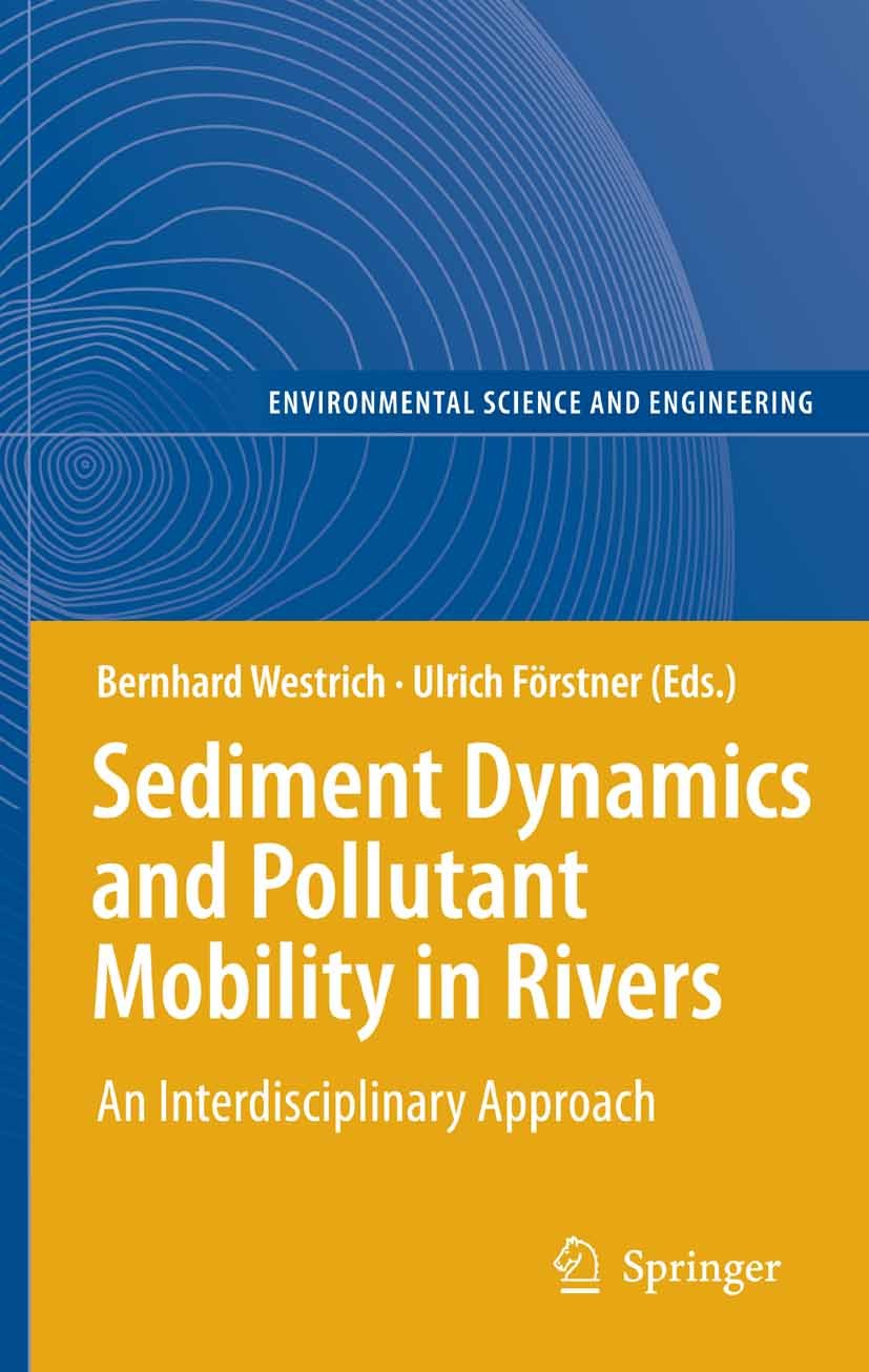 Titlebook: Sediment Dynamics and Pollutant Mobility in Rivers; An Interdisciplinary Bernhard Westrich,Ulrich Förstner Book 2007 Springer-Verlag Berlin Titlebook: Sediment Dynamics and Pollutant Mobility in Rivers; An Interdisciplinary Bernhard Westrich,Ulrich Förstner Book 2007 Springer-Verlag Berlin