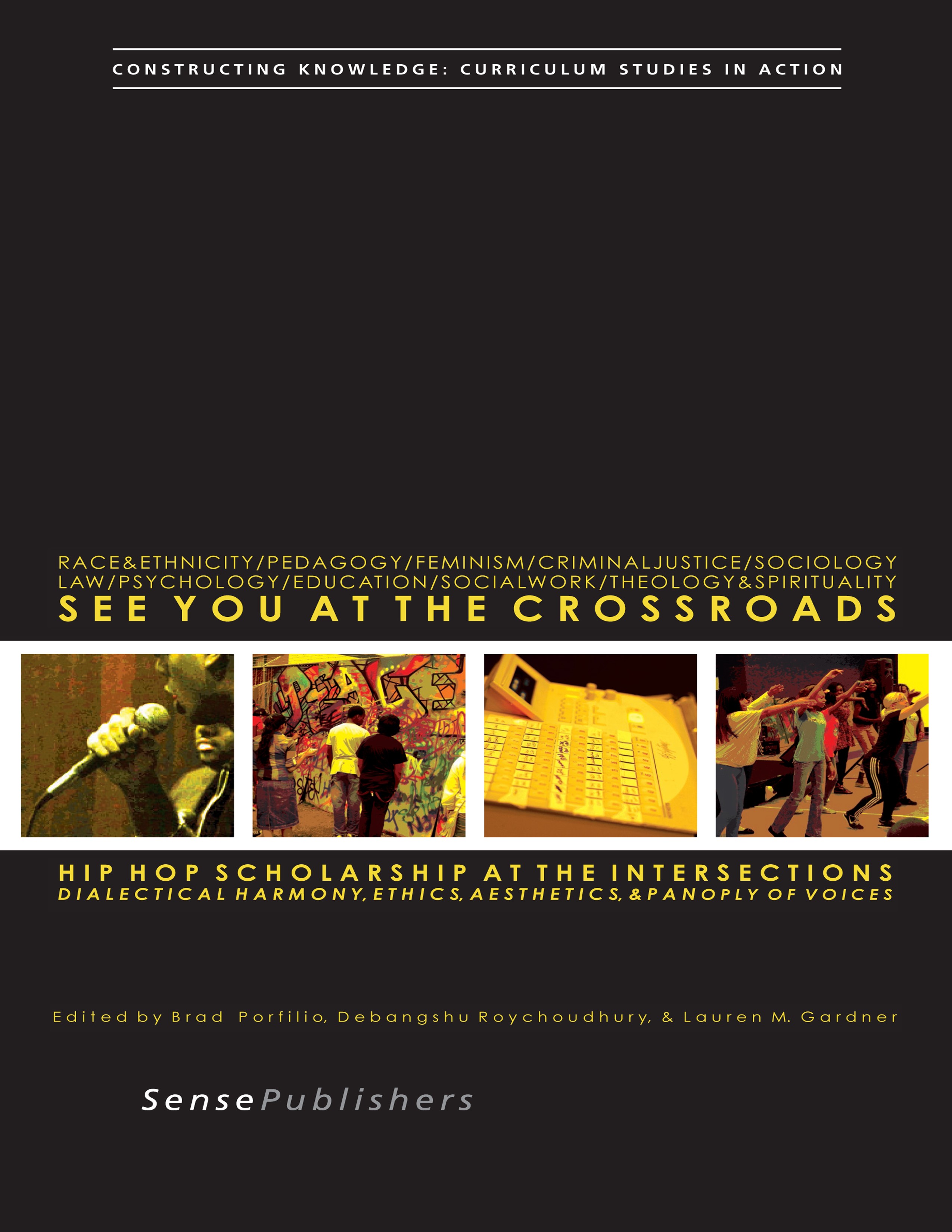 Titlebook: See You at the Crossroads: Hip Hop Scholarship at the Intersections; Dialectical Harmony, Brad Porfilio,Debangshu Roychoudhury,Lauren M. Ga Titlebook: See You at the Crossroads: Hip Hop Scholarship at the Intersections; Dialectical Harmony, Brad Porfilio,Debangshu Roychoudhury,Lauren M. Ga