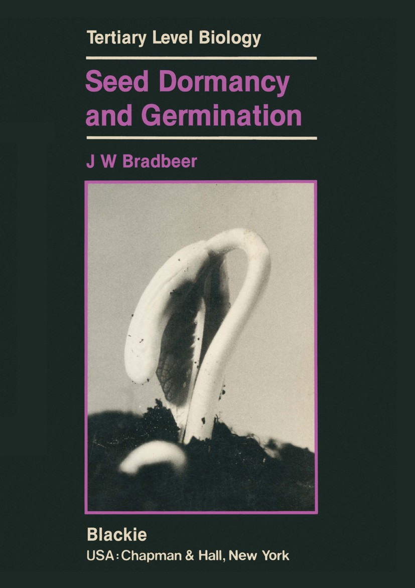 Titlebook: Seed Dormancy and Germination; J. W. Bradbeer Book 1988 Blackie and Son Ltd 1988 Genotyp.Protein.development.ecophysiology.growth.physiolo Titlebook: Seed Dormancy and Germination; J. W. Bradbeer Book 1988 Blackie and Son Ltd 1988 Genotyp.Protein.development.ecophysiology.growth.physiolo
