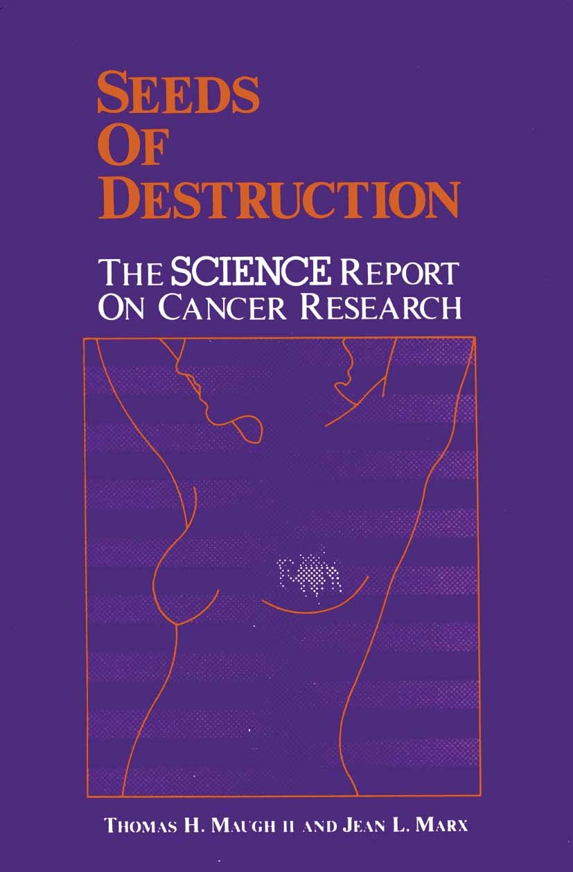 Titlebook: Seeds of Destruction; The Science Report o Thomas H. Maugh,Jean L. Marx Book 1975 Springer Science+Business Media New York 1975 breast canc Titlebook: Seeds of Destruction; The Science Report o Thomas H. Maugh,Jean L. Marx Book 1975 Springer Science+Business Media New York 1975 breast canc