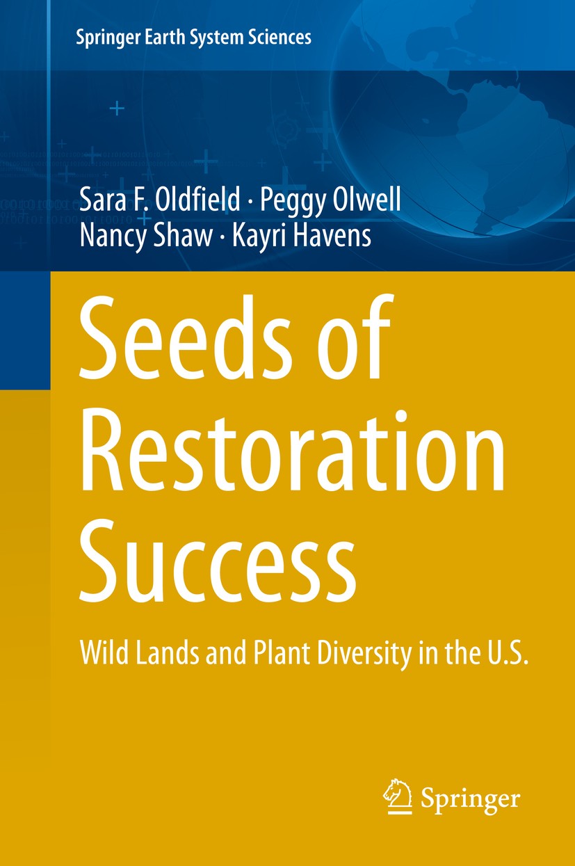 Titlebook: Seeds of Restoration Success; Wild Lands and Plant Sara F. Oldfield,Peggy Olwell,Kayri Havens Book 2019 Springer Nature Switzerland AG 2019 Titlebook: Seeds of Restoration Success; Wild Lands and Plant Sara F. Oldfield,Peggy Olwell,Kayri Havens Book 2019 Springer Nature Switzerland AG 2019