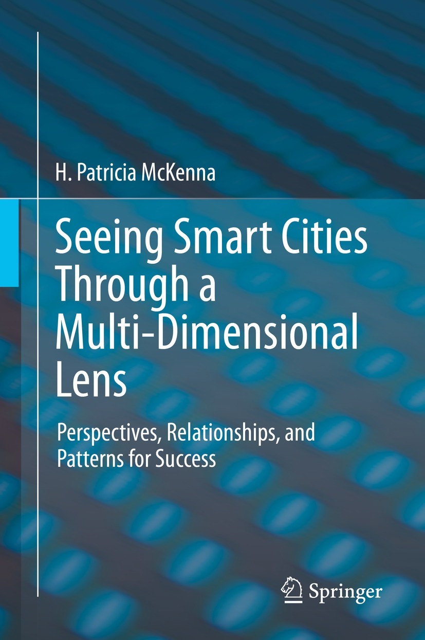 Titlebook: Seeing Smart Cities Through a Multi-Dimensional Lens; Perspectives, Relati H. Patricia McKenna Book 2021 Springer Nature Switzerland AG 202 Titlebook: Seeing Smart Cities Through a Multi-Dimensional Lens; Perspectives, Relati H. Patricia McKenna Book 2021 Springer Nature Switzerland AG 202