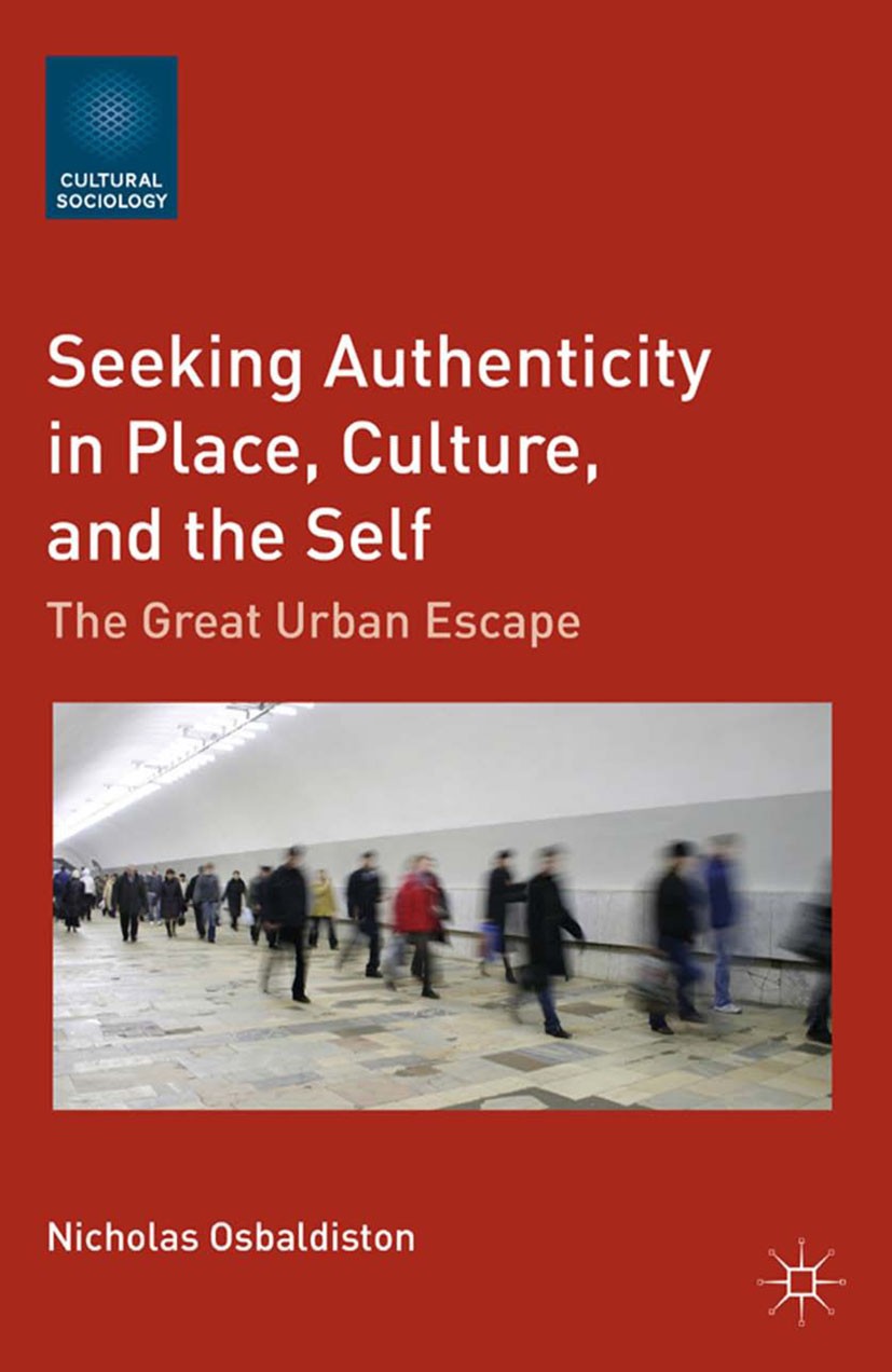 Titlebook: Seeking Authenticity in Place, Culture, and the Self; The Great Urban Esca Nicholas Osbaldiston Book 2012 Nicholas Osbaldiston 2012 communi Titlebook: Seeking Authenticity in Place, Culture, and the Self; The Great Urban Esca Nicholas Osbaldiston Book 2012 Nicholas Osbaldiston 2012 communi