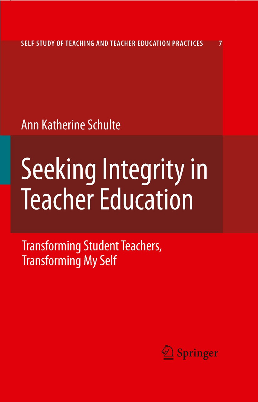 Titlebook: Seeking Integrity in Teacher Education; Transforming Student Ann Katherine Schulte (Dr.) Book 2009 Springer Science+Business Media B.V. 200 Titlebook: Seeking Integrity in Teacher Education; Transforming Student Ann Katherine Schulte (Dr.) Book 2009 Springer Science+Business Media B.V. 200