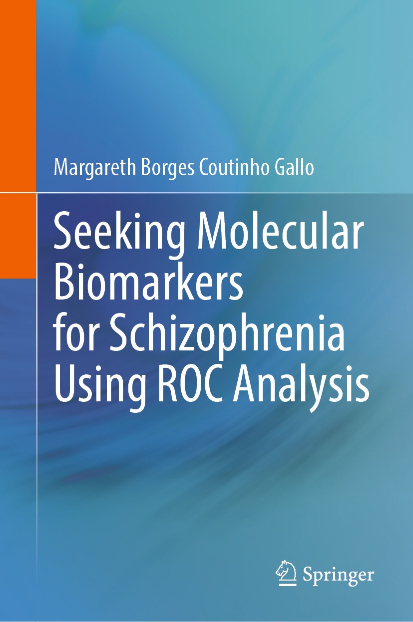 Titlebook: Seeking Molecular Biomarkers for Schizophrenia Using ROC Analysis; Margareth Borges Coutinho Gallo Book 2024 The Editor(s) (if applicable) Titlebook: Seeking Molecular Biomarkers for Schizophrenia Using ROC Analysis; Margareth Borges Coutinho Gallo Book 2024 The Editor(s) (if applicable)