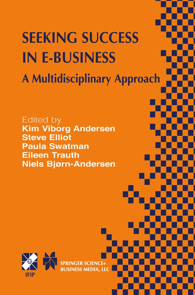 Titlebook: Seeking Success in E-Business; A Multidisciplinary Kim Viborg Andersen,Steve Elliot,Niels Bjørn-Ander Book 2003 IFIP International Federat Titlebook: Seeking Success in E-Business; A Multidisciplinary Kim Viborg Andersen,Steve Elliot,Niels Bjørn-Ander Book 2003 IFIP International Federat
