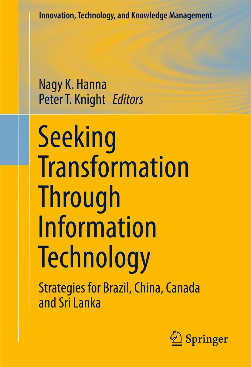 Titlebook: Seeking Transformation Through Information Technology; Strategies for Brazi Nagy K. Hanna,Peter T. Knight Book 2011 Springer Science+Busine Titlebook: Seeking Transformation Through Information Technology; Strategies for Brazi Nagy K. Hanna,Peter T. Knight Book 2011 Springer Science+Busine