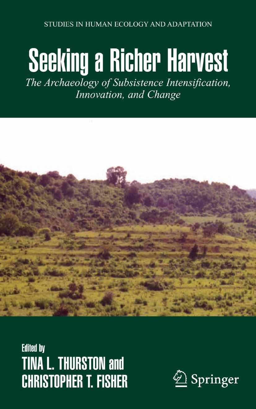 Titlebook: Seeking a Richer Harvest; The Archaeology of S Tina L. Thurston,Christopher T. Fisher Book 2007 Springer-Verlag US 2007 Agriculture.Archaic Titlebook: Seeking a Richer Harvest; The Archaeology of S Tina L. Thurston,Christopher T. Fisher Book 2007 Springer-Verlag US 2007 Agriculture.Archaic