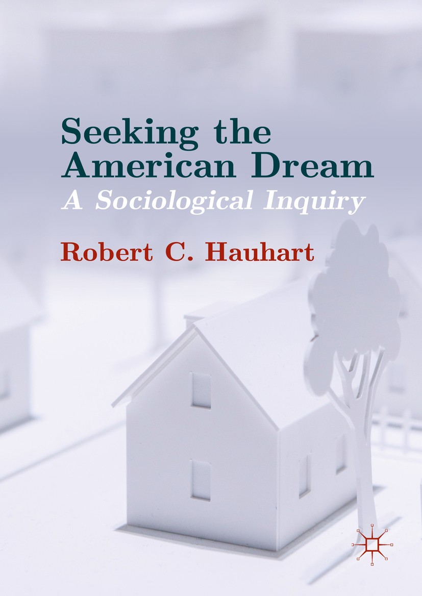 Titlebook: Seeking the American Dream; A Sociological Inqui Robert C. Hauhart Book 2016 The Editor(s) (if applicable) and The Author(s) 2016 American Titlebook: Seeking the American Dream; A Sociological Inqui Robert C. Hauhart Book 2016 The Editor(s) (if applicable) and The Author(s) 2016 American