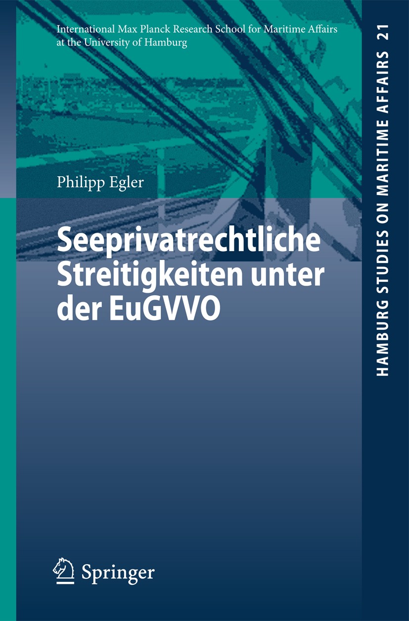 Titlebook: Seeprivatrechtliche Streitigkeiten unter der EuGVVO; Philipp Egler Book 2011 Springer-Verlag Berlin Heidelberg 2011 Brüssel I-Verordnung.E Titlebook: Seeprivatrechtliche Streitigkeiten unter der EuGVVO; Philipp Egler Book 2011 Springer-Verlag Berlin Heidelberg 2011 Brüssel I-Verordnung.E