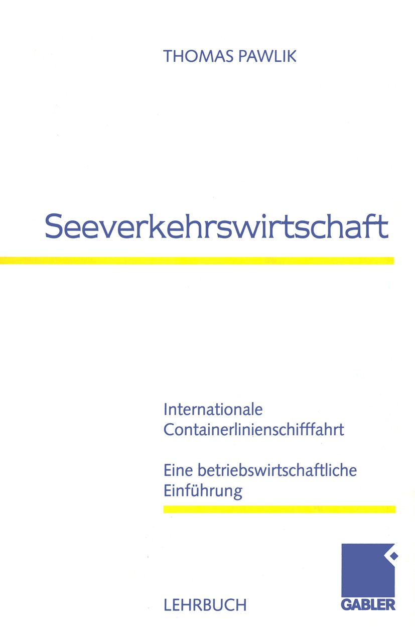 Titlebook: Seeverkehrswirtschaft; Internationale Conta Thomas Pawlik Book 1999 Betriebswirtschaftlicher Verlag Dr. Th. Gabler GmbH, Wiesbaden 1999 Bet Titlebook: Seeverkehrswirtschaft; Internationale Conta Thomas Pawlik Book 1999 Betriebswirtschaftlicher Verlag Dr. Th. Gabler GmbH, Wiesbaden 1999 Bet