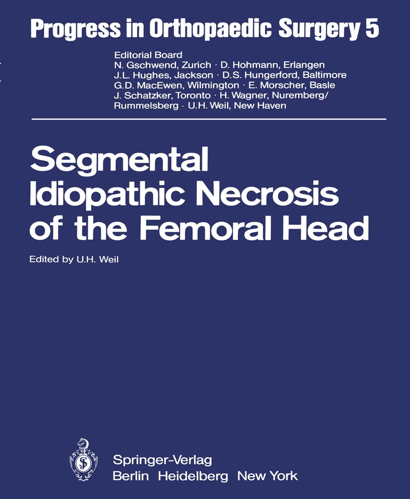 Titlebook: Segmental Idiopathic Necrosis of the Femoral Head; U. H. Weil Conference proceedings 1981 Springer-Verlag Berlin Heidelberg 1981 Head.Hüft Titlebook: Segmental Idiopathic Necrosis of the Femoral Head; U. H. Weil Conference proceedings 1981 Springer-Verlag Berlin Heidelberg 1981 Head.Hüft