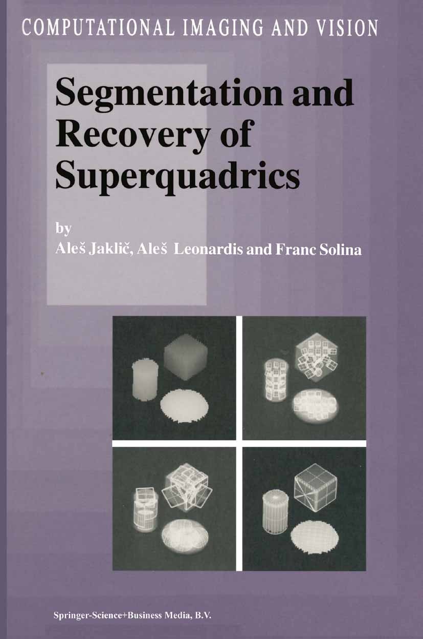 Titlebook: Segmentation and Recovery of Superquadrics; Aleš Jaklič,Aleš Leonardis,Franc Solina Book 2000 Springer Science+Business Media B.V. 2000 3D Titlebook: Segmentation and Recovery of Superquadrics; Aleš Jaklič,Aleš Leonardis,Franc Solina Book 2000 Springer Science+Business Media B.V. 2000 3D