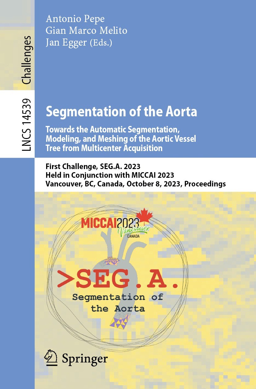 Titlebook: Segmentation of the Aorta. Towards the Automatic Segmentation, Modeling, and Meshing of the Aortic V; First Challenge, SEG Antonio Pepe,Gia Titlebook: Segmentation of the Aorta. Towards the Automatic Segmentation, Modeling, and Meshing of the Aortic V; First Challenge, SEG Antonio Pepe,Gia