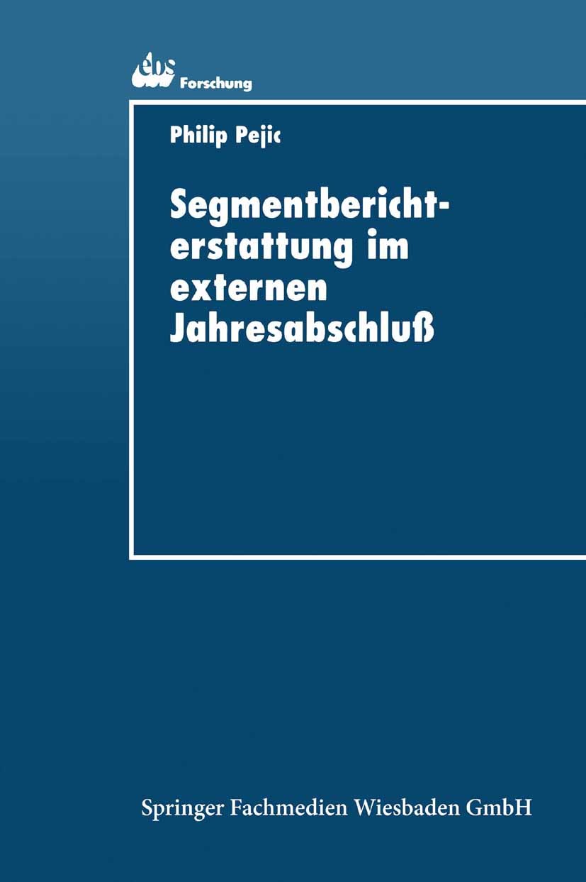 Titlebook: Segmentberichterstattung im externen Jahresabschluß; Internationale Normi Philip Pejic Book 1997 Springer Fachmedien Wiesbaden 1997 Abschlü Titlebook: Segmentberichterstattung im externen Jahresabschluß; Internationale Normi Philip Pejic Book 1997 Springer Fachmedien Wiesbaden 1997 Abschlü