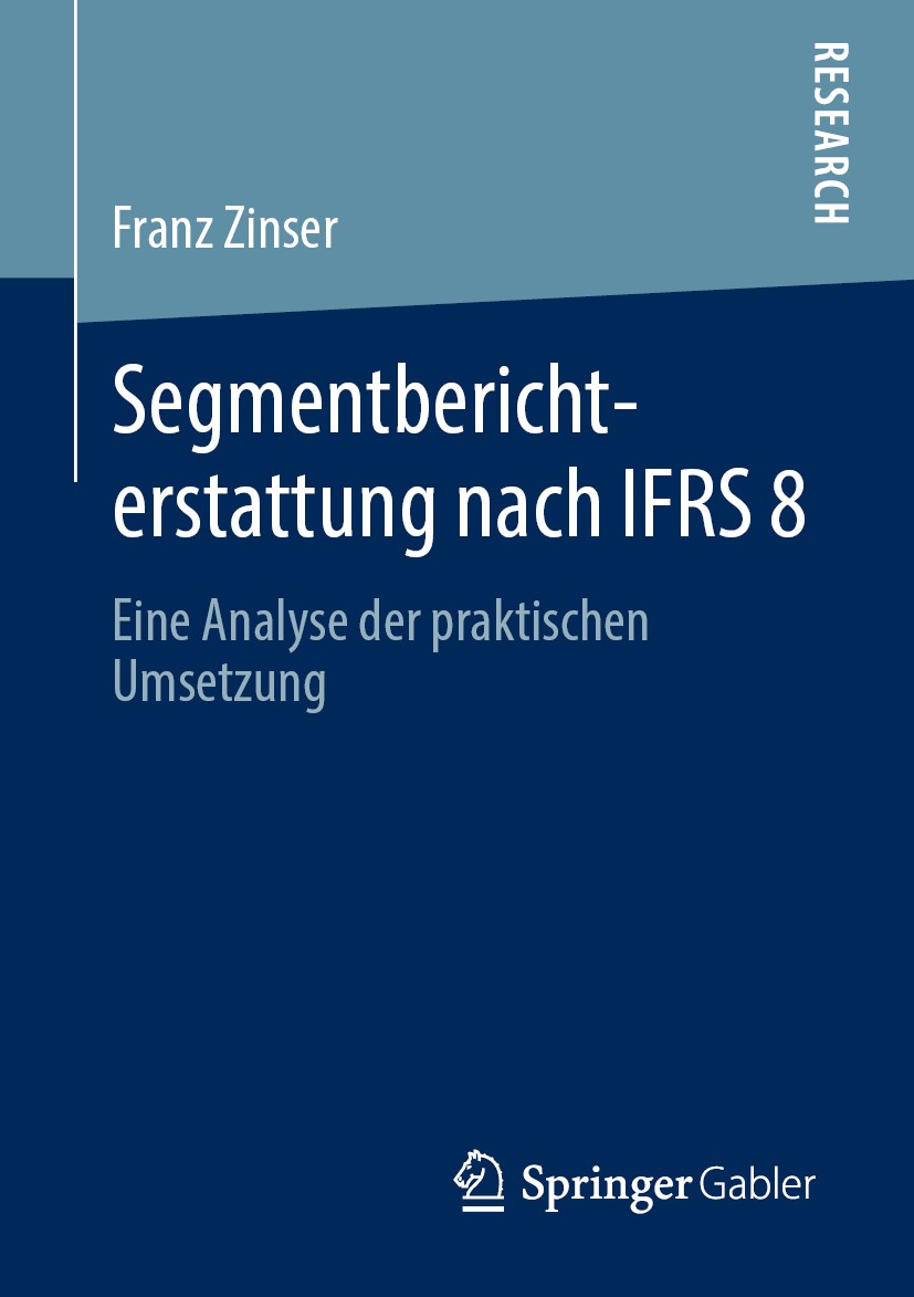 Titlebook: Segmentberichterstattung nach IFRS 8; Eine Analyse der pra Franz Zinser Book 2019 Springer Fachmedien Wiesbaden GmbH, ein Teil von Springer Titlebook: Segmentberichterstattung nach IFRS 8; Eine Analyse der pra Franz Zinser Book 2019 Springer Fachmedien Wiesbaden GmbH, ein Teil von Springer