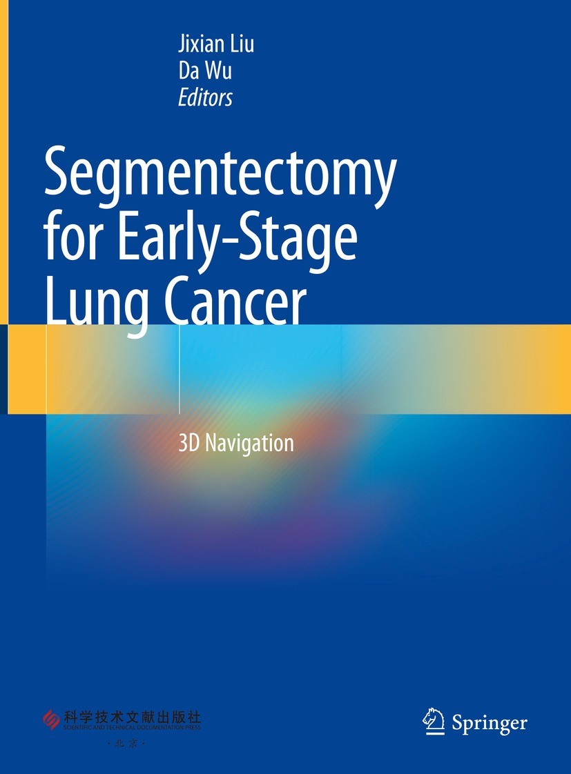 Titlebook: Segmentectomy for Early-Stage Lung Cancer; 3D Navigation Jixian Liu,Da Wu Book 2023 Scientific and Technical Documentation Press 2023 Segme Titlebook: Segmentectomy for Early-Stage Lung Cancer; 3D Navigation Jixian Liu,Da Wu Book 2023 Scientific and Technical Documentation Press 2023 Segme
