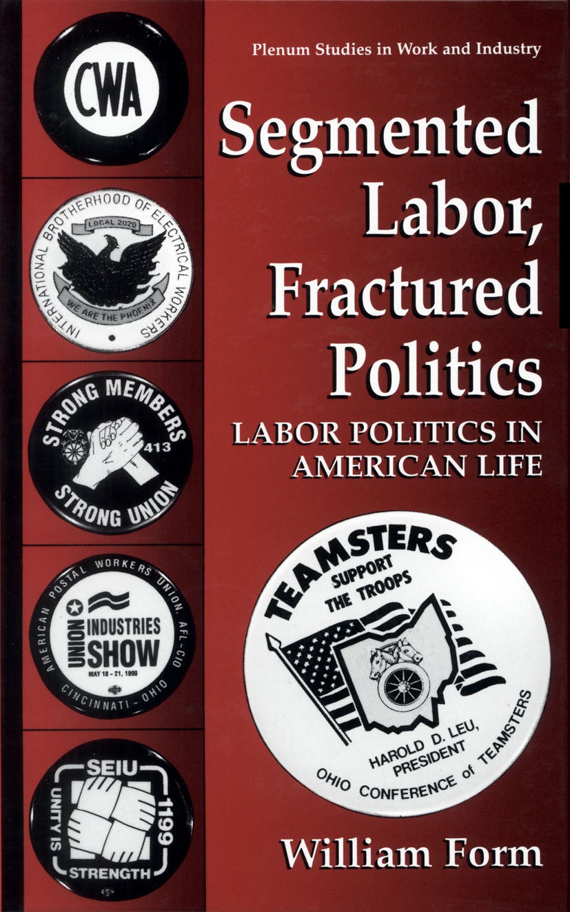 Titlebook: Segmented Labor, Fractured Politics; Labor Politics in Am William Form Book 1995 Springer Science+Business Media New York 1995 Import.Natio Titlebook: Segmented Labor, Fractured Politics; Labor Politics in Am William Form Book 1995 Springer Science+Business Media New York 1995 Import.Natio