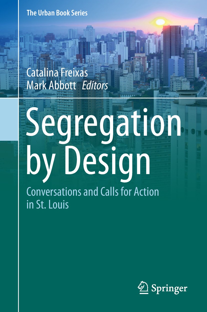 Titlebook: Segregation by Design; Conversations and Ca Catalina Freixas,Mark Abbott Book 2019 Springer Nature Switzerland AG 2019 Residential Segregat Titlebook: Segregation by Design; Conversations and Ca Catalina Freixas,Mark Abbott Book 2019 Springer Nature Switzerland AG 2019 Residential Segregat