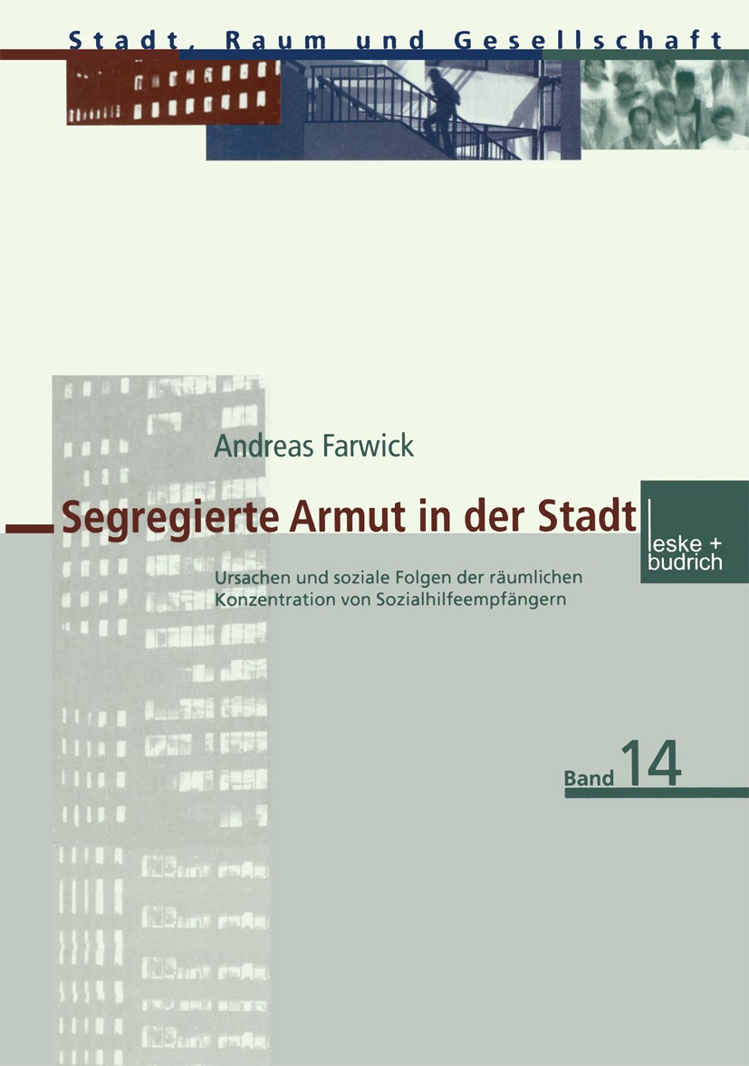 Titlebook: Segregierte Armut in der Stadt; Ursachen und soziale Andreas Farwick Book 2001 Springer Fachmedien Wiesbaden 2001 Armut.Bevölkerung.Segrega Titlebook: Segregierte Armut in der Stadt; Ursachen und soziale Andreas Farwick Book 2001 Springer Fachmedien Wiesbaden 2001 Armut.Bevölkerung.Segrega